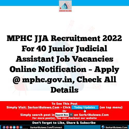 MPHC JJA Recruitment 2022 For 40 Junior Judicial Assistant Job Vacancies Online Notification – Apply @ mphc.gov.in, Check All Details