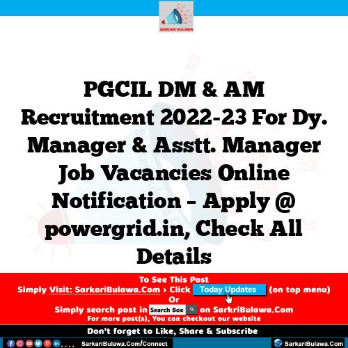PGCIL DM & AM Recruitment 2022-23 For Dy. Manager & Asstt. Manager Job Vacancies Online Notification – Apply @ powergrid.in, Check All Details