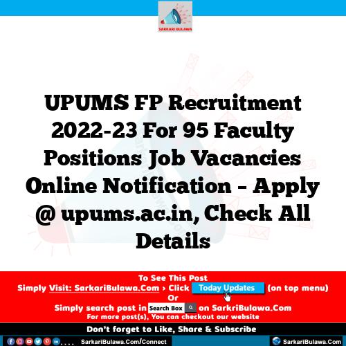 UPUMS FP Recruitment 2022-23 For 95 Faculty Positions Job Vacancies Online Notification – Apply @ upums.ac.in, Check All Details