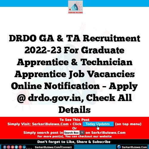 DRDO GA & TA Recruitment 2022-23 For Graduate Apprentice & Technician Apprentice Job Vacancies Online Notification – Apply @ drdo.gov.in, Check All Details
