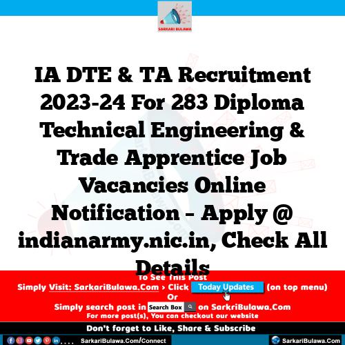 IA DTE & TA Recruitment 2023-24 For 283 Diploma Technical Engineering & Trade Apprentice Job Vacancies Online Notification – Apply @ indianarmy.nic.in, Check All Details