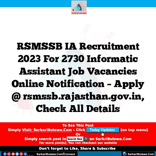 RSMSSB IA Recruitment 2023 For 2730 Informatic Assistant Job Vacancies Online Notification – Apply @ rsmssb.rajasthan.gov.in, Check All Details