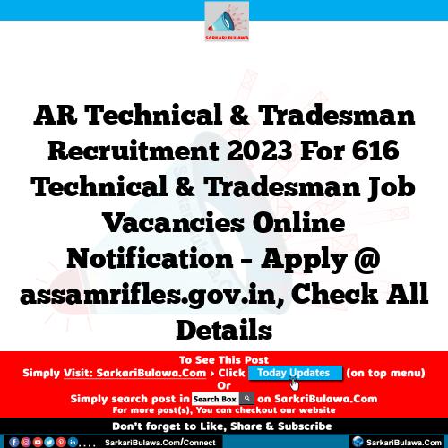 AR Technical & Tradesman Recruitment 2023 For 616 Technical & Tradesman Job Vacancies Online Notification – Apply @ assamrifles.gov.in, Check All Details
