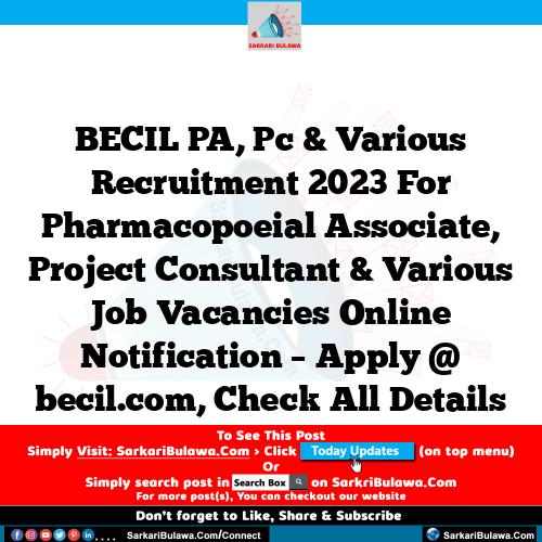 BECIL PA, Pc & Various Recruitment 2023 For Pharmacopoeial Associate, Project Consultant & Various Job Vacancies Online Notification – Apply @ becil.com, Check All Details