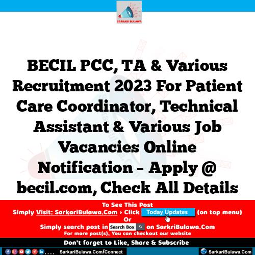 BECIL PCC, TA & Various Recruitment 2023 For Patient Care Coordinator, Technical Assistant & Various Job Vacancies Online Notification – Apply @ becil.com, Check All Details