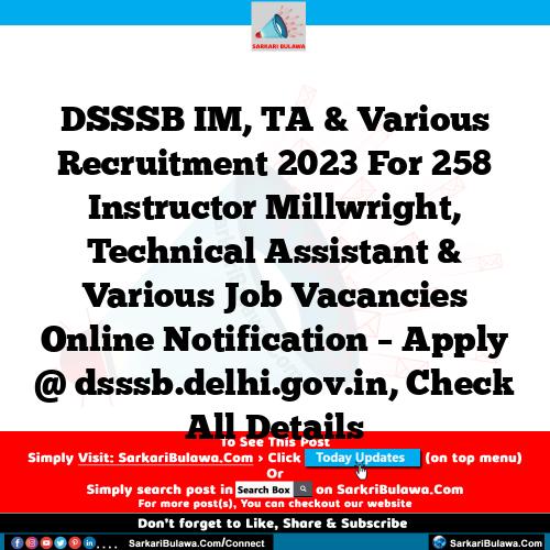 DSSSB IM, TA & Various Recruitment 2023 For 258 Instructor Millwright, Technical Assistant & Various Job Vacancies Online Notification – Apply @ dsssb.delhi.gov.in, Check All Details