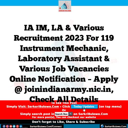 IA IM, LA & Various Recruitment 2023 For 119 Instrument Mechanic, Laboratory Assistant & Various Job Vacancies Online Notification – Apply @ joinindianarmy.nic.in, Check All Details