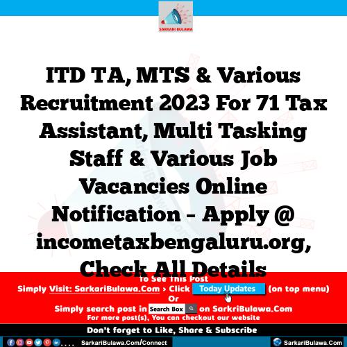 ITD TA, MTS & Various Recruitment 2023 For 71 Tax Assistant, Multi Tasking Staff & Various Job Vacancies Online Notification – Apply @ incometaxbengaluru.org, Check All Details