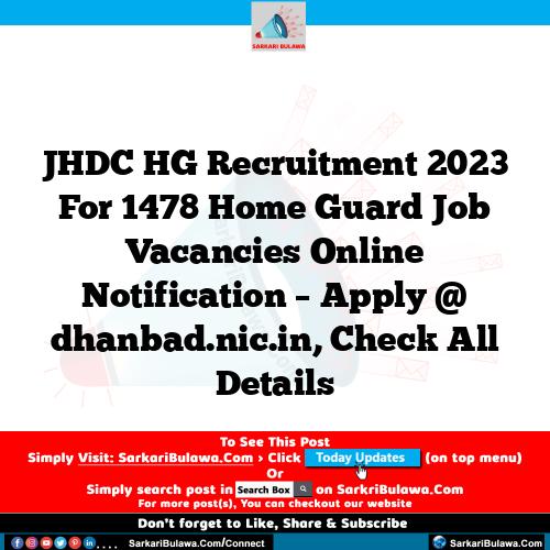 JHDC HG Recruitment 2023 For 1478 Home Guard Job Vacancies Online Notification – Apply @ dhanbad.nic.in, Check All Details