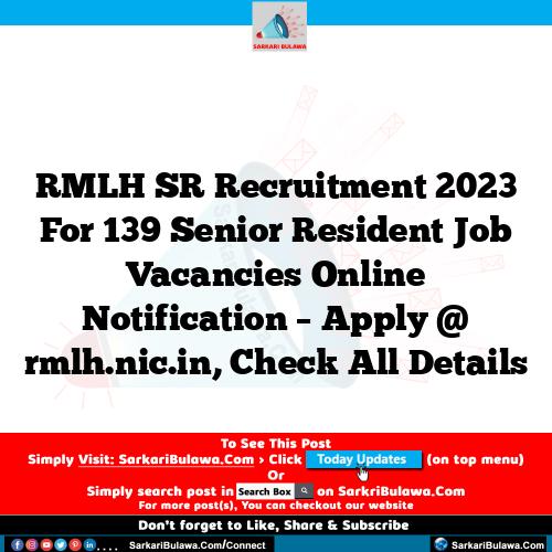 RMLH SR Recruitment 2023 For 139 Senior  Resident Job Vacancies Online Notification – Apply @ rmlh.nic.in, Check All Details