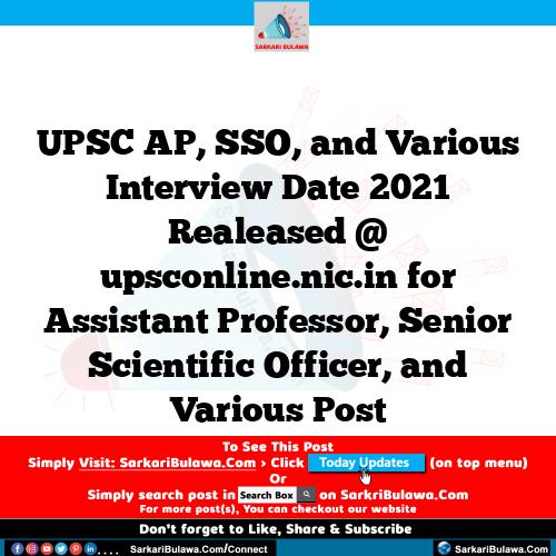 UPSC AP, SSO, and Various Interview Date 2021 Realeased @ upsconline.nic.in for Assistant Professor, Senior Scientific Officer, and Various Post