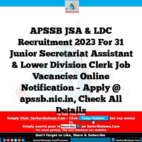 APSSB JSA & LDC Recruitment 2023 For 31 Junior Secretariat Assistant & Lower Division Clerk Job Vacancies Online Notification – Apply @ apssb.nic.in, Check All Details
