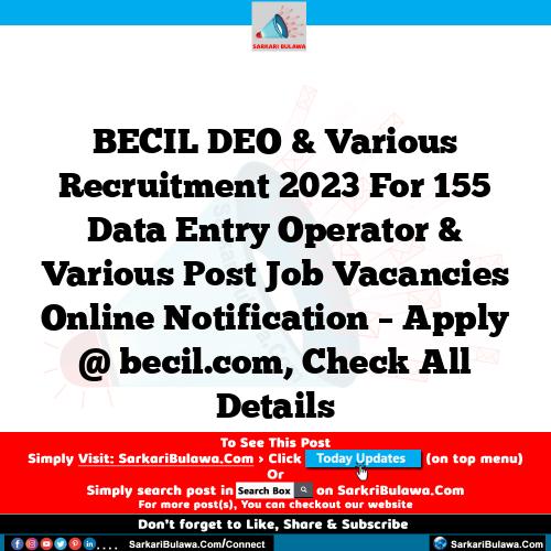 BECIL DEO & Various Recruitment 2023 For 155 Data Entry Operator & Various Post Job Vacancies Online Notification – Apply @ becil.com, Check All Details