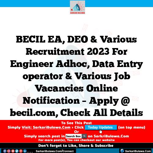 BECIL EA, DEO & Various Recruitment 2023 For Engineer Adhoc, Data Entry operator & Various Job Vacancies Online Notification – Apply @ becil.com, Check All Details