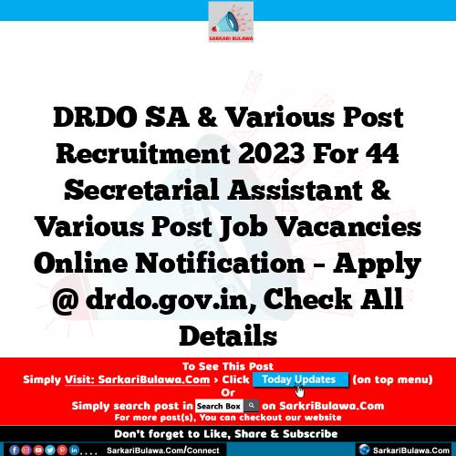 DRDO SA  & Various Post Recruitment 2023 For 44 Secretarial Assistant  & Various Post Job Vacancies Online Notification – Apply @ drdo.gov.in, Check All Details
