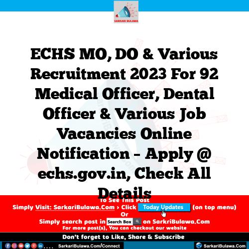ECHS MO, DO & Various  Recruitment 2023 For 92 Medical Officer, Dental Officer & Various  Job Vacancies Online Notification – Apply @ echs.gov.in, Check All Details