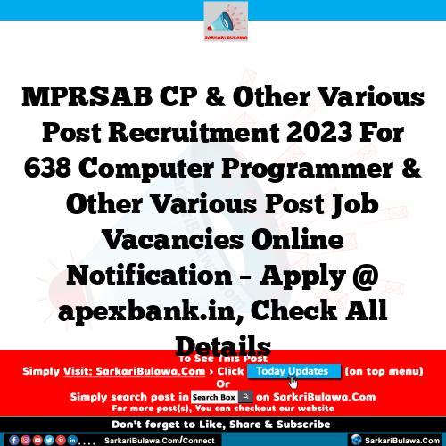 MPRSAB CP & Other Various Post Recruitment 2023 For 638 Computer Programmer & Other Various Post Job Vacancies Online Notification – Apply @ apexbank.in, Check All Details