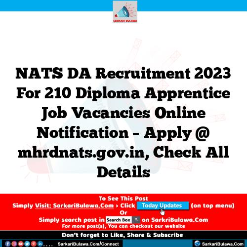 NATS DA Recruitment 2023 For 210 Diploma Apprentice Job Vacancies Online Notification – Apply @ mhrdnats.gov.in, Check All Details
