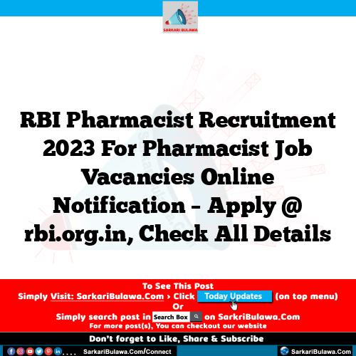 RBI Pharmacist Recruitment 2023 For Pharmacist Job Vacancies Online Notification – Apply @ rbi.org.in, Check All Details