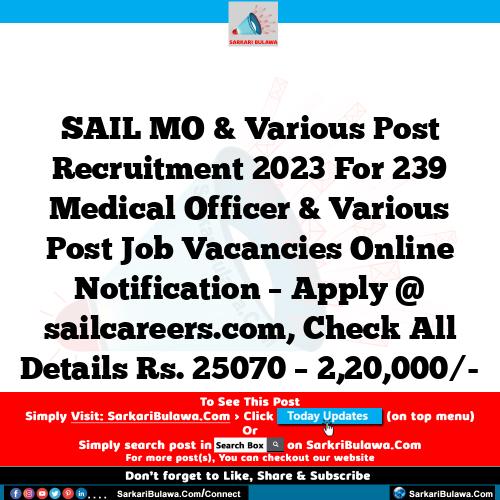 SAIL MO & Various Post Recruitment 2023 For 239 Medical Officer & Various Post Job Vacancies Online Notification – Apply @ sailcareers.com, Check All Details Rs. 25070 – 2,20,000/-