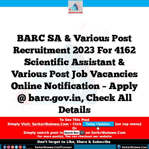 BARC SA & Various Post Recruitment 2023 For 4162 Scientific Assistant & Various Post Job Vacancies Online Notification – Apply @ barc.gov.in, Check All Details