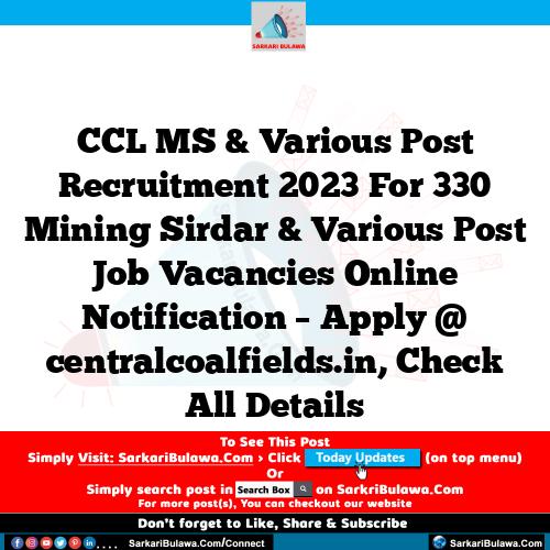 CCL MS & Various Post Recruitment 2023 For 330 Mining Sirdar & Various Post Job Vacancies Online Notification – Apply @ centralcoalfields.in, Check All Details