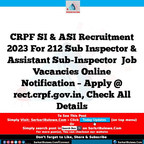 CRPF SI & ASI Recruitment 2023 For 212 Sub Inspector & Assistant Sub-Inspector   Job Vacancies Online Notification – Apply @ rect.crpf.gov.in, Check All Details