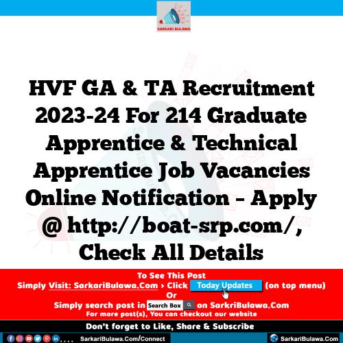 HVF GA & TA Recruitment 2023-24 For 214 Graduate Apprentice & Technical Apprentice Job Vacancies Online Notification – Apply @ http://boat-srp.com/, Check All Details