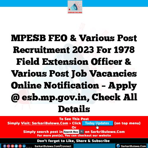 MPESB FEO & Various Post Recruitment 2023 For 1978 Field Extension Officer & Various Post Job Vacancies Online Notification – Apply @ esb.mp.gov.in, Check All Details