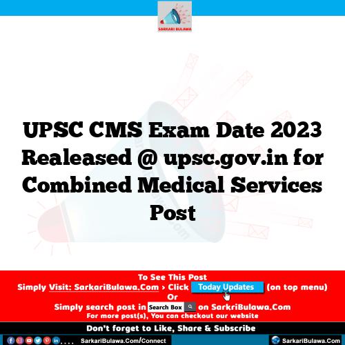 UPSC CMS Exam Date 2023 Realeased @ upsc.gov.in for Combined Medical Services  Post