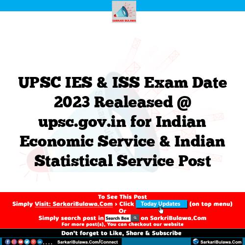 UPSC IES & ISS Exam Date 2023 Realeased @ upsc.gov.in for  Indian Economic Service & Indian Statistical Service Post