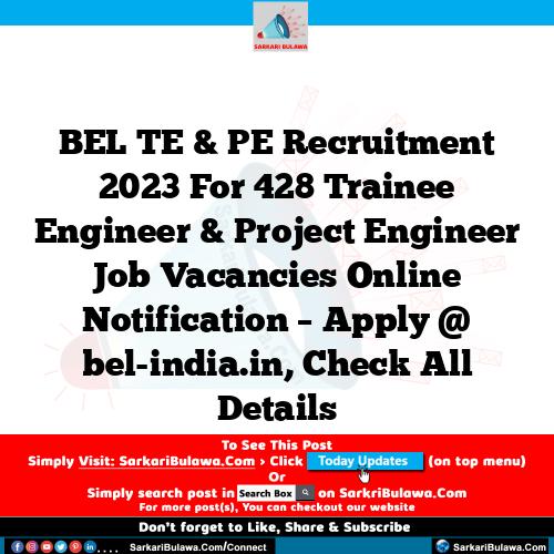BEL TE & PE Recruitment 2023 For 428 Trainee Engineer & Project Engineer         Job Vacancies Online Notification – Apply @ bel-india.in, Check All Details