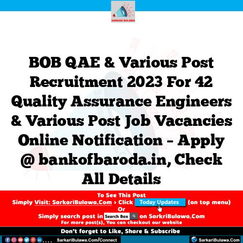 BOB QAE & Various Post Recruitment 2023 For 42 Quality Assurance Engineers & Various Post Job Vacancies Online Notification – Apply @ bankofbaroda.in, Check All Details