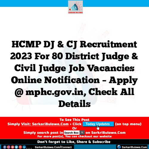 HCMP DJ & CJ Recruitment 2023 For 80 District Judge & Civil Judge  Job Vacancies Online Notification – Apply @ mphc.gov.in, Check All Details