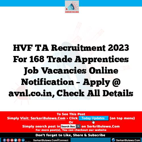 HVF TA Recruitment 2023 For 168 Trade Apprentices Job Vacancies Online Notification – Apply @ avnl.co.in, Check All Details