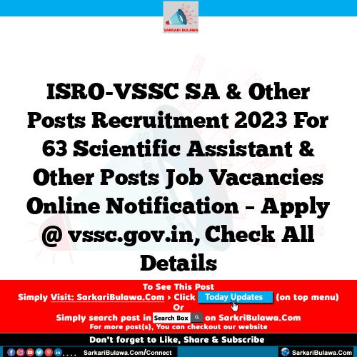 ISRO-VSSC SA & Other Posts Recruitment 2023 For 63 Scientific Assistant & Other Posts Job Vacancies Online Notification – Apply @ vssc.gov.in, Check All Details