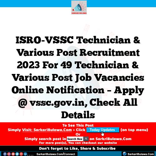 ISRO-VSSC Technician & Various Post Recruitment 2023 For 49 Technician & Various Post Job Vacancies Online Notification – Apply @ vssc.gov.in, Check All Details