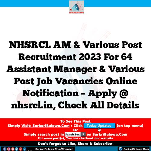 NHSRCL AM & Various Post Recruitment 2023 For 64 Assistant Manager & Various Post Job Vacancies Online Notification – Apply @ nhsrcl.in, Check All Details