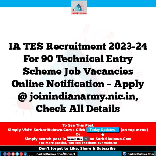 IA TES Recruitment 2023-24 For 90 Technical Entry Scheme Job Vacancies Online Notification – Apply @ joinindianarmy.nic.in, Check All Details