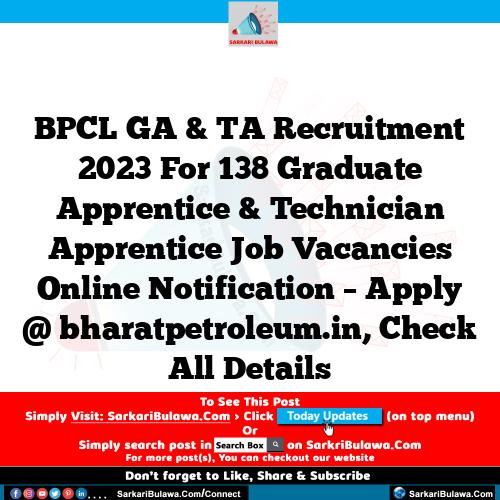 BPCL GA & TA Recruitment 2023 For 138 Graduate Apprentice & Technician Apprentice Job Vacancies Online Notification – Apply @ bharatpetroleum.in, Check All Details