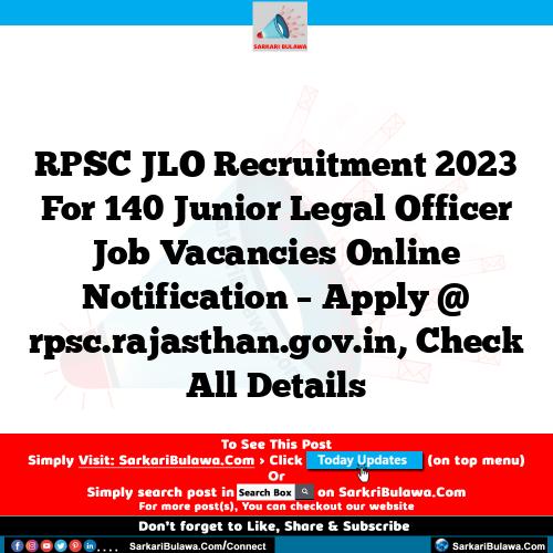 RPSC JLO Recruitment 2023 For 140 Junior Legal Officer Job Vacancies Online Notification – Apply @ rpsc.rajasthan.gov.in, Check All Details