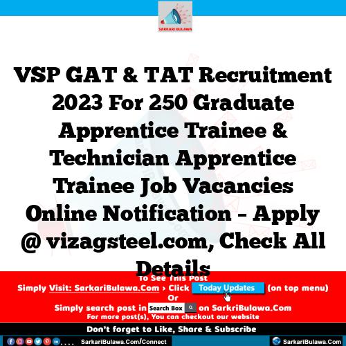VSP GAT & TAT Recruitment 2023 For 250 Graduate Apprentice Trainee & Technician Apprentice Trainee Job Vacancies Online Notification – Apply @ vizagsteel.com, Check All Details