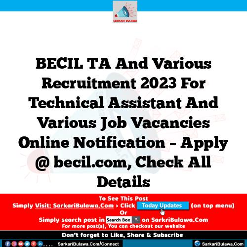 BECIL TA And Various Recruitment 2023 For Technical Assistant And Various Job Vacancies Online Notification – Apply @ becil.com, Check All Details