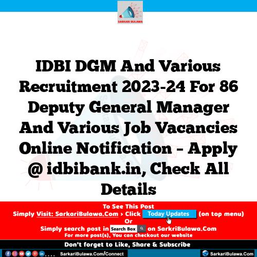 IDBI DGM And Various Recruitment 2023-24 For 86 Deputy General Manager And Various  Job Vacancies Online Notification – Apply @ idbibank.in, Check All Details